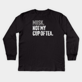 Musk, Not My Cup Of Tea - Tech Billionaire Satire Joke Kids Long Sleeve T-Shirt