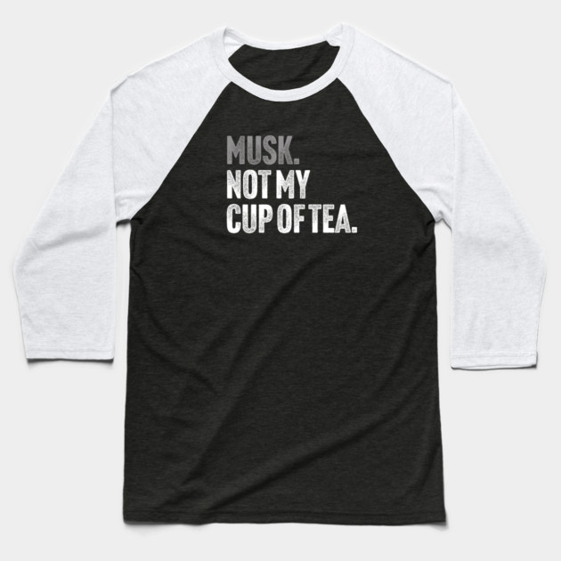 Musk, Not My Cup Of Tea - Tech Billionaire Satire Joke Baseball T-Shirt by Butter Creative