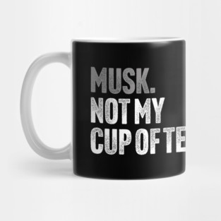 Musk, Not My Cup Of Tea - Tech Billionaire Satire Joke Mug