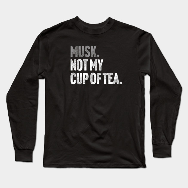 Musk, Not My Cup Of Tea - Tech Billionaire Satire Joke Long Sleeve T-Shirt by Butter Creative