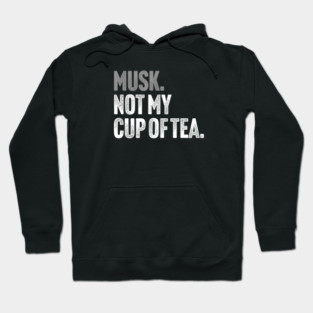 Musk, Not My Cup Of Tea - Tech Billionaire Satire Joke Hoodie