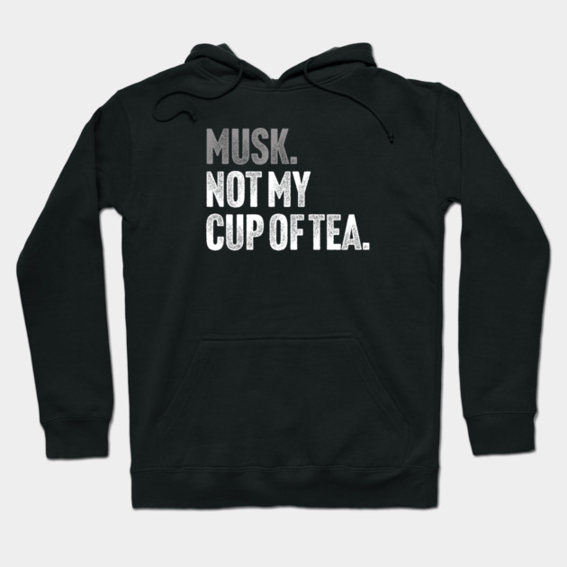 Musk, Not My Cup Of Tea - Tech Billionaire Satire Joke Hoodie by Butter Creative