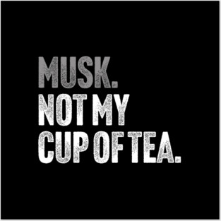 Musk, Not My Cup Of Tea - Tech Billionaire Satire Joke Posters and Art