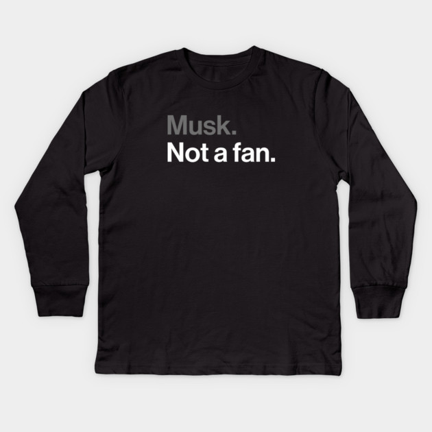 Musk, Not a Fan - Tech Billionaire Satire Joke Kids Long Sleeve T-Shirt by Butter Creative