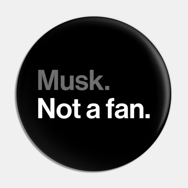 Musk, Not a Fan - Tech Billionaire Satire Joke Pin by Butter Creative