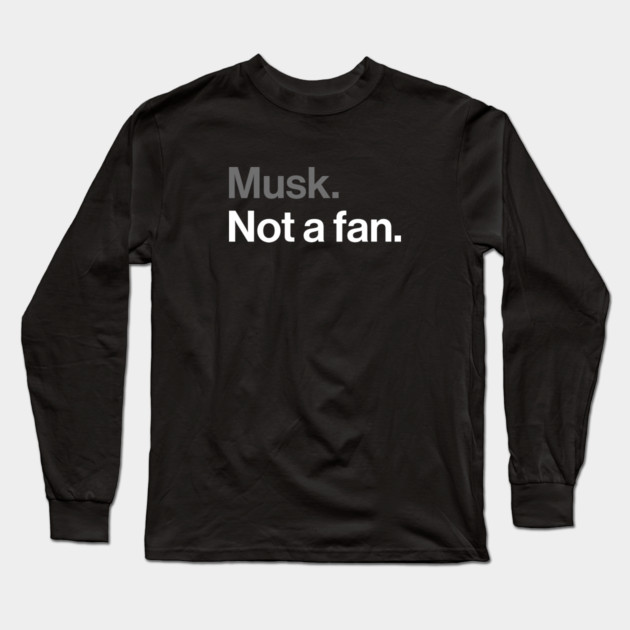 Musk, Not a Fan - Tech Billionaire Satire Joke Long Sleeve T-Shirt by Butter Creative