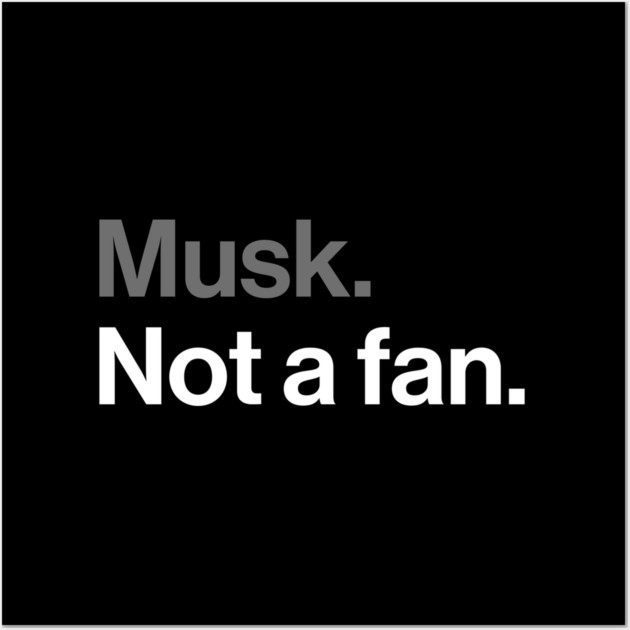 Musk, Not a Fan - Tech Billionaire Satire Joke Wall Art by Butter Creative