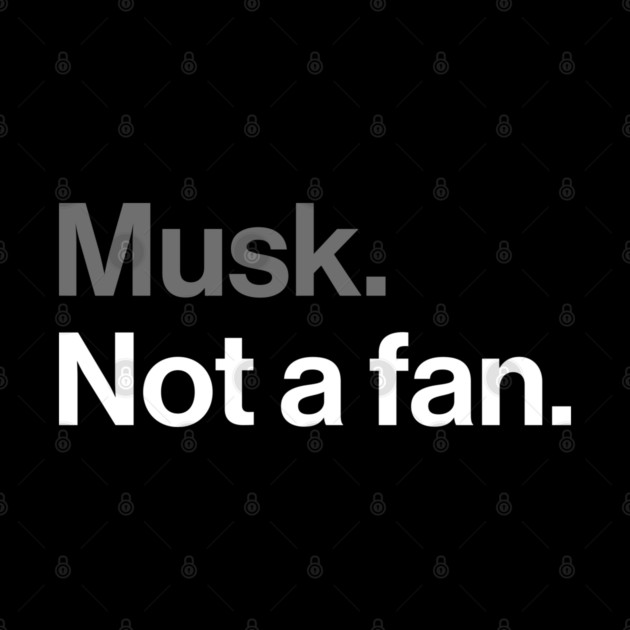 Musk, Not a Fan - Tech Billionaire Satire Joke by Butter Creative