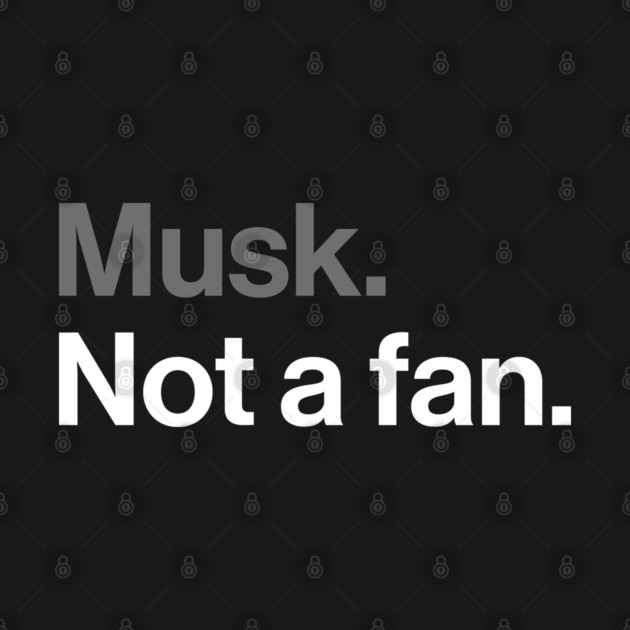 Musk, Not a Fan - Tech Billionaire Satire Joke by Butter Creative