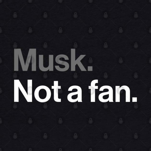 Musk, Not a Fan - Tech Billionaire Satire Joke by Butter Creative