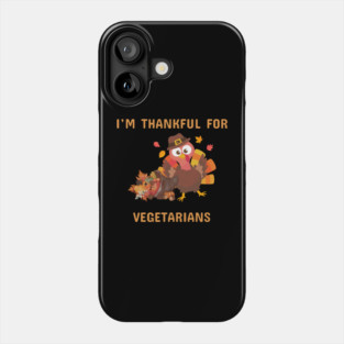 Funny Thanksgiving Turkey – I’m Thankful For Vegetarians | Cute Turkey Day Humor Phone Case