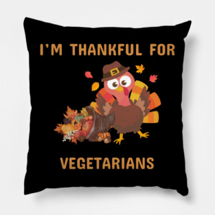 Funny Thanksgiving Turkey – I’m Thankful For Vegetarians | Cute Turkey Day Humor Pillow