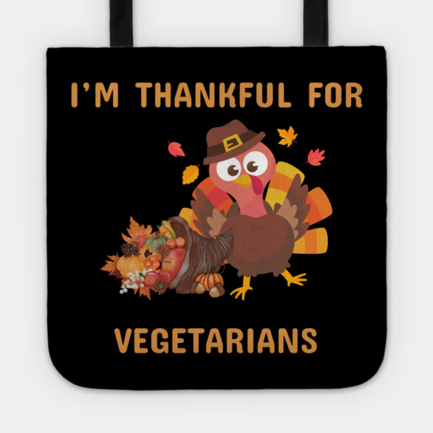 Funny Thanksgiving Turkey – I’m Thankful For Vegetarians | Cute Turkey Day Humor Tote by Creatifly Graphic Tees