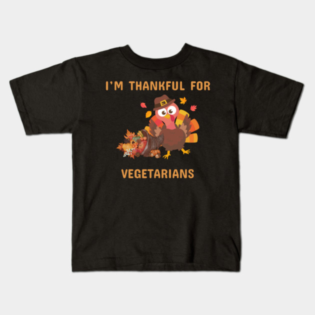 Funny Thanksgiving Turkey – I’m Thankful For Vegetarians | Cute Turkey Day Humor Kids T-Shirt by Creatifly Graphic Tees