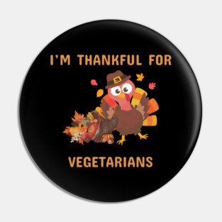 Funny Thanksgiving Turkey – I’m Thankful For Vegetarians | Cute Turkey Day Humor Pin