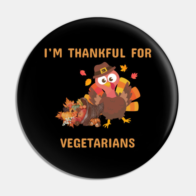 Funny Thanksgiving Turkey – I’m Thankful For Vegetarians | Cute Turkey Day Humor Pin by Creatifly Graphic Tees