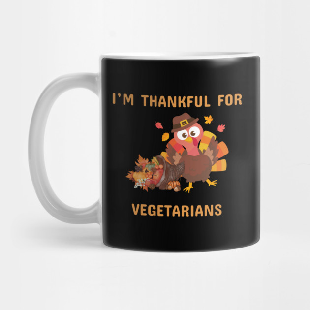 Funny Thanksgiving Turkey – I’m Thankful For Vegetarians | Cute Turkey Day Humor by Creatifly Graphic Tees