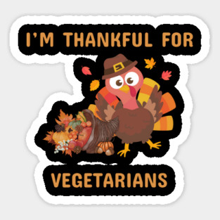 Funny Thanksgiving Turkey – I’m Thankful For Vegetarians | Cute Turkey Day Humor Sticker