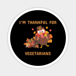 Funny Thanksgiving Turkey – I’m Thankful For Vegetarians | Cute Turkey Day Humor Magnet