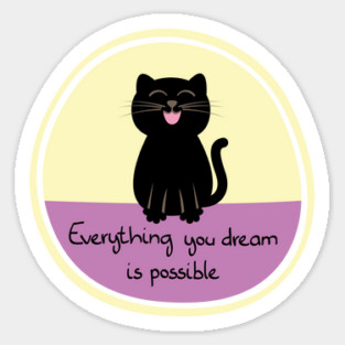 Smiling Black Cat - Everything You Dream Is Possible Sticker