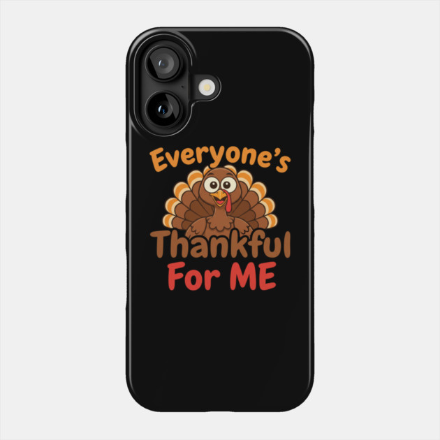 Funny Thanksgiving Turkey – Everyone’s Thankful For Me | Cute Fall Humor Phone Case by Creatifly Graphic Tees