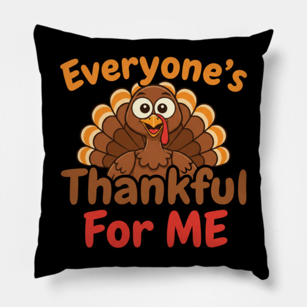Funny Thanksgiving Turkey – Everyone’s Thankful For Me | Cute Fall Humor Pillow by Creatifly Graphic Tees