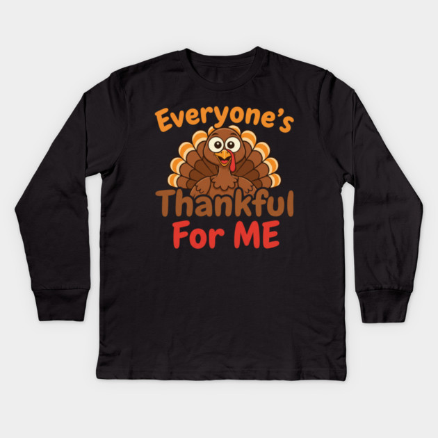 Funny Thanksgiving Turkey – Everyone’s Thankful For Me | Cute Fall Humor Kids Long Sleeve T-Shirt by Creatifly Graphic Tees
