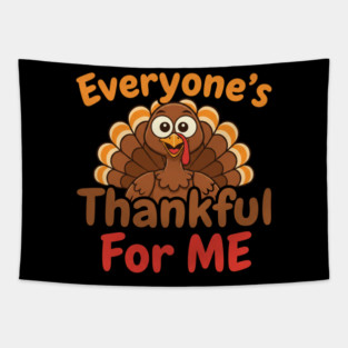 Funny Thanksgiving Turkey – Everyone’s Thankful For Me | Cute Fall Humor Tapestry