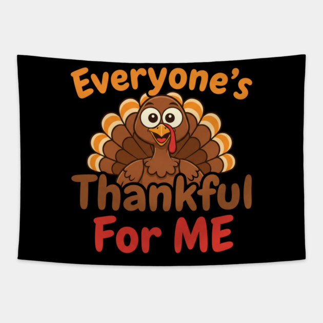 Funny Thanksgiving Turkey – Everyone’s Thankful For Me | Cute Fall Humor Tapestry by Creatifly Graphic Tees