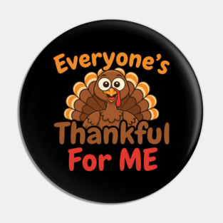 Funny Thanksgiving Turkey – Everyone’s Thankful For Me | Cute Fall Humor Pin