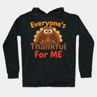 Funny Thanksgiving Turkey – Everyone’s Thankful For Me | Cute Fall Humor Hoodie