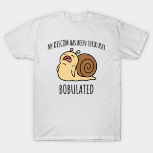 Funny My Discom Has Been Seriously Bobulated Snail Wordplay T-Shirt