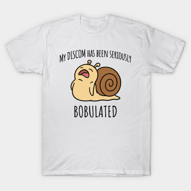 Funny My Discom Has Been Seriously Bobulated Snail Wordplay T-Shirt by Luxinda