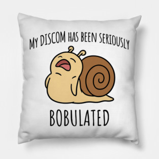 Funny My Discom Has Been Seriously Bobulated Snail Wordplay Pillow