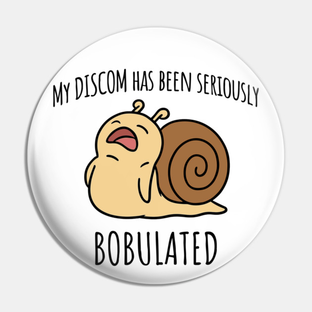 Funny My Discom Has Been Seriously Bobulated Snail Wordplay Pin by Luxinda