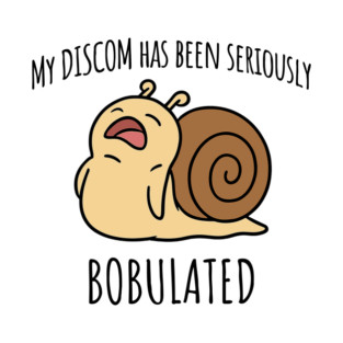 Funny My Discom Has Been Seriously Bobulated Snail Wordplay T-Shirt