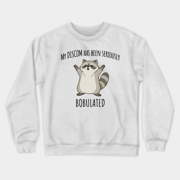 Funny My Discom Has Been Seriously Bobulated Raccoon Wordplay Crewneck Sweatshirt by Luxinda