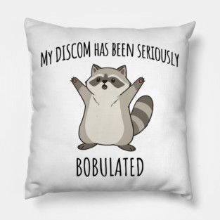 Funny My Discom Has Been Seriously Bobulated Raccoon Wordplay Pillow
