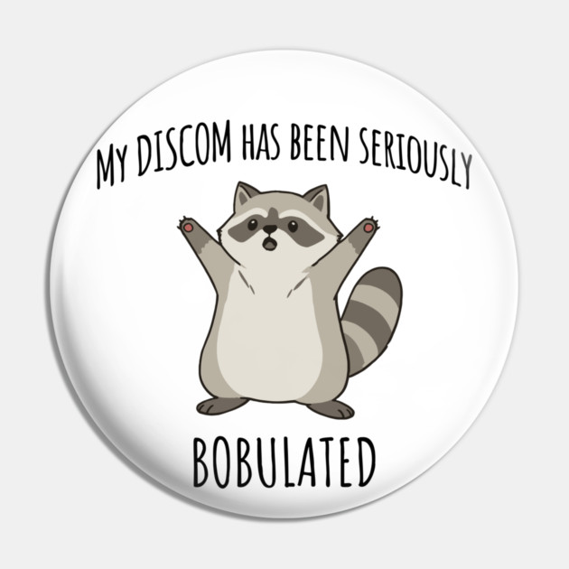 Funny My Discom Has Been Seriously Bobulated Raccoon Wordplay Pin by Luxinda