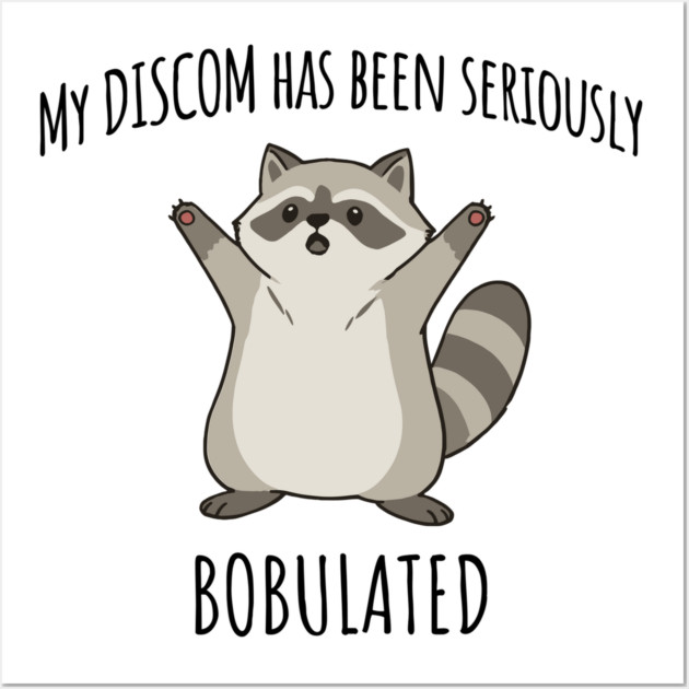 Funny My Discom Has Been Seriously Bobulated Raccoon Wordplay Wall Art by Luxinda
