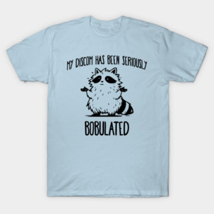 Funny My Discom Has Been Seriously Bobulated Raccoon Wordplay T-Shirt