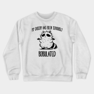Funny My Discom Has Been Seriously Bobulated Raccoon Wordplay Crewneck Sweatshirt