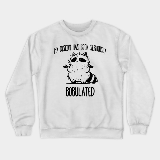 Funny My Discom Has Been Seriously Bobulated Raccoon Wordplay Crewneck Sweatshirt by Luxinda