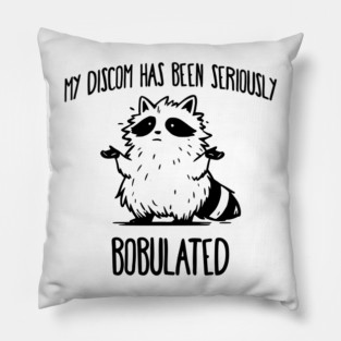 Funny My Discom Has Been Seriously Bobulated Raccoon Wordplay Pillow