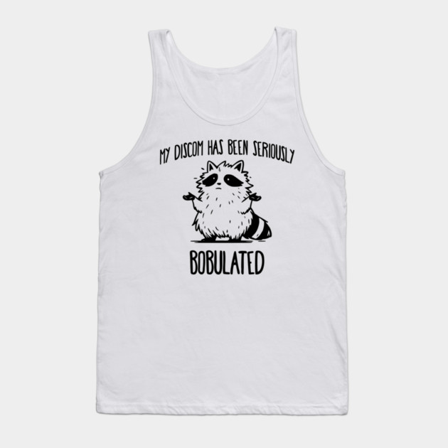 Funny My Discom Has Been Seriously Bobulated Raccoon Wordplay Tank Top by Luxinda