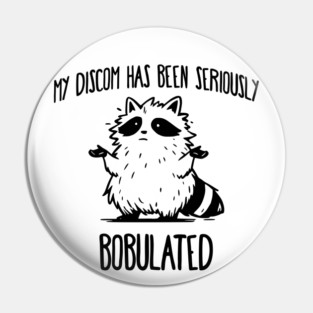 Funny My Discom Has Been Seriously Bobulated Raccoon Wordplay Pin