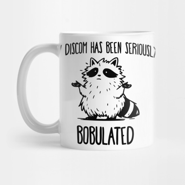 Funny My Discom Has Been Seriously Bobulated Raccoon Wordplay by Luxinda