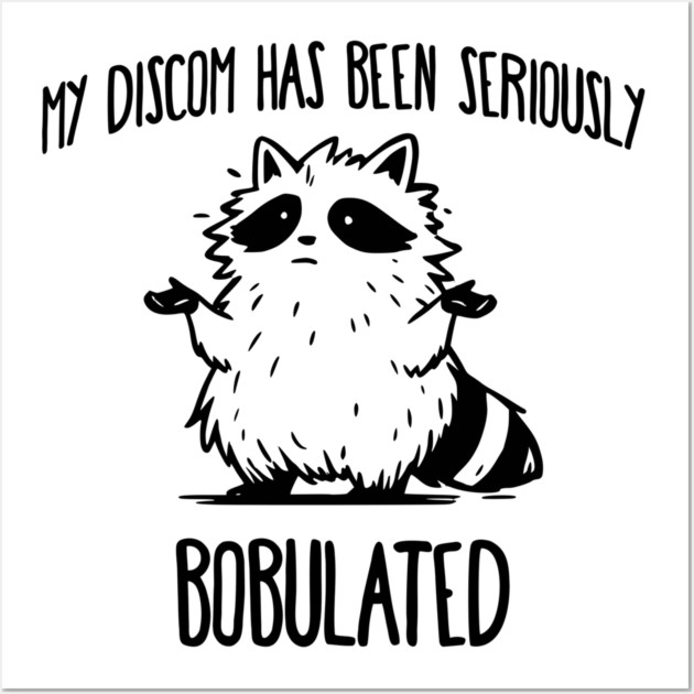 Funny My Discom Has Been Seriously Bobulated Raccoon Wordplay Wall Art by Luxinda