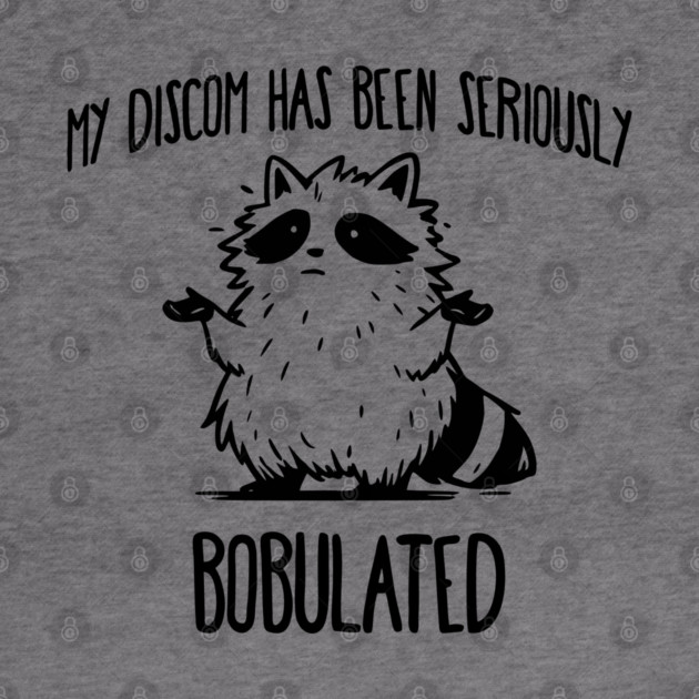 Funny My Discom Has Been Seriously Bobulated Raccoon Wordplay by Luxinda