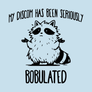 Funny My Discom Has Been Seriously Bobulated Raccoon Wordplay T-Shirt